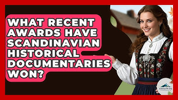 What Recent Awards Have Scandinavian Historical Documentaries Won? - Unmapping Scandinavia