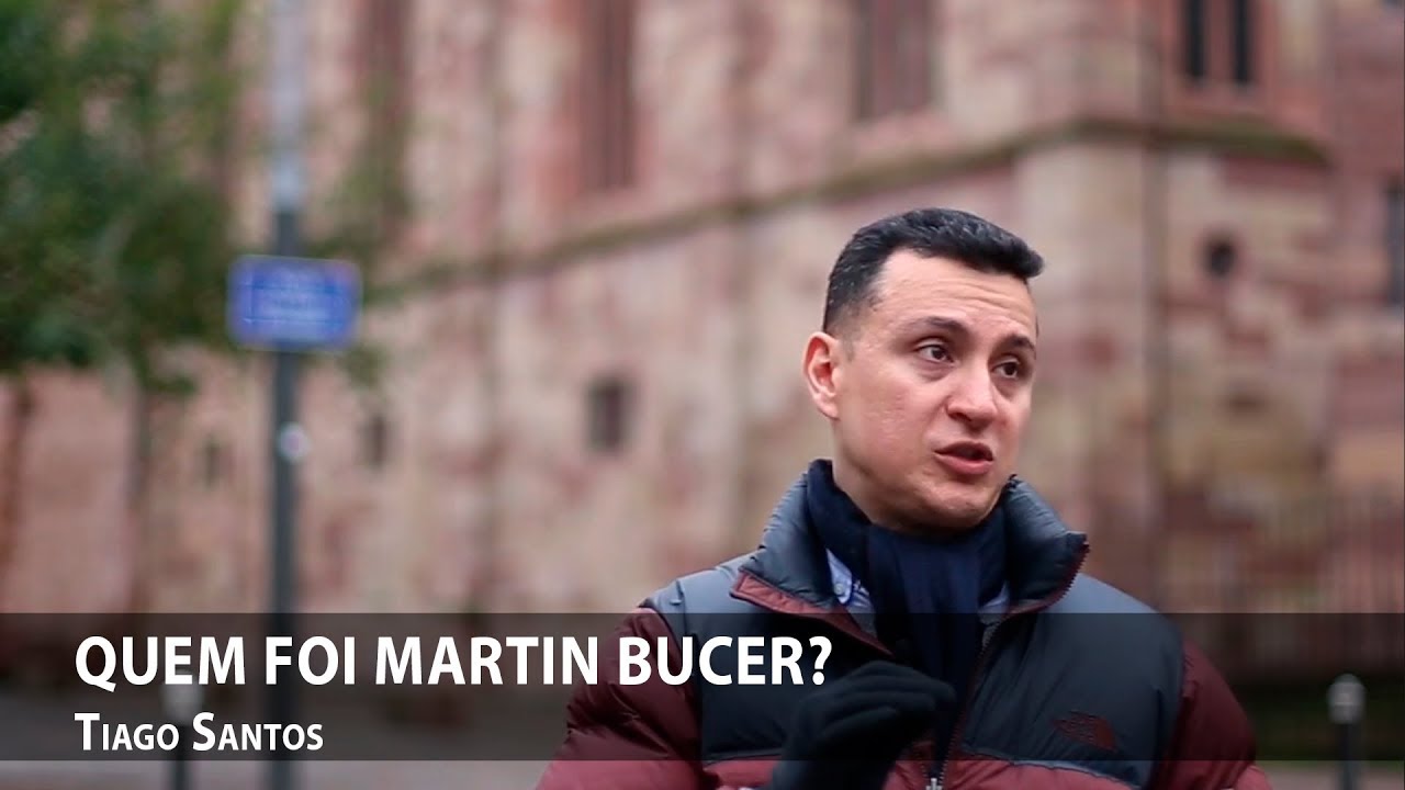 Quem foi Martin Bucer? — Tiago Santos