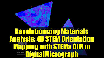 Revolutionizing Materials Analysis: 4D STEM Orientation Mapping with STEMx OIM in DigitalMicrograph