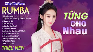 TỪNG CHO NHAU , CHÚC EM BÊN NGƯỜI - LK Nhạc Trẻ Rumba 8x 9x Hót TikTok - ALBUM RUMBA XUẤT SẮC