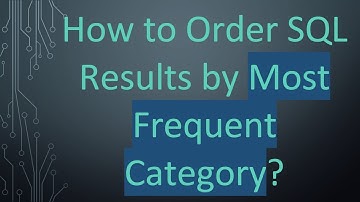 How to Order SQL Results by Most Frequent Category?