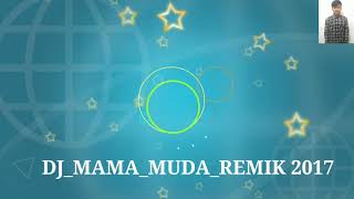 DJ_MAMAH_MUDA_ REMIK 2017