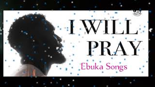 I Will Pray by Ebuka Songs | I'm the presence of God #koinoniaglobal #apostleelijahharuna