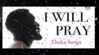 I Will Pray by Ebuka Songs | I'm the presence of God #koinoniaglobal #apostleelijahharuna
