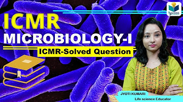 ICMR: Microbiology Concepts with ICMR Questions (PART-1)