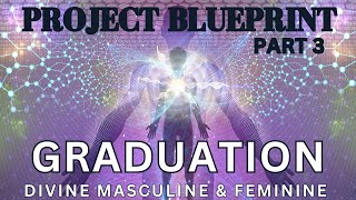 PART 3 - PROJECT BLUEPRINT - GRADUATION!!!  SPHERES OF CONSCIOUSNESS & COMPASSION