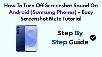 How To Turn Off Screenshot Sound On Android (Samsung Phones) – Easy Screenshot Mute Tutorial