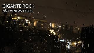 Video thumbnail of "GIGANTE ROCK Não venhas tarde"