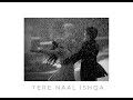 tere naal ishqa (slowed and reverb) Mp3 Song