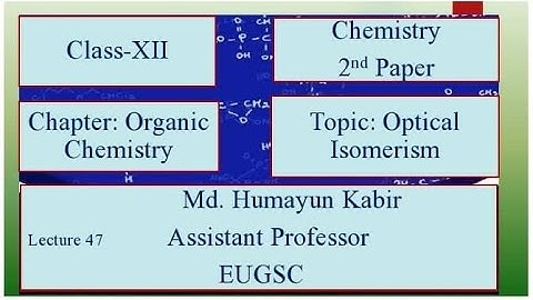 EUGSC- Class- XII, Subject: Chemistry 2nd Paper, Lecture- 47, Md. Humayun Kabir, Assistant Professor