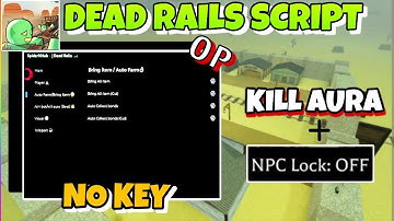 BEST Dead Rails Script NO KEY - KILL AURA, AIMBOT, LOCK NPC, COLLECT BONDS AND MORE