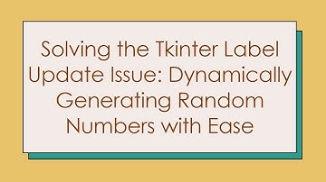 Solving the Tkinter Label Update Issue: Dynamically Generating Random Numbers with Ease