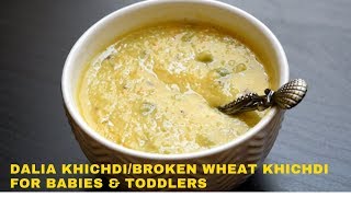 Dalia Khichdi/ Broken Wheat or Cracked Wheat Khichdi for Babies and Toddlers | 8 Months+ Baby Food