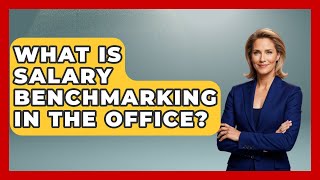What Is Salary Benchmarking In The Office? - Office Wellness Insights