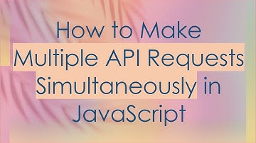 How to Make Multiple API Requests Simultaneously in JavaScript