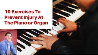 10 Exercises To Prevent Injury At The Piano Or Organ