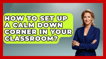 How To Set Up A Calm Down Corner In Your Classroom? - Your Crafty Classroom