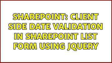 Sharepoint: Client side date validation in SharePoint List form using jquery (2 Solutions!!)