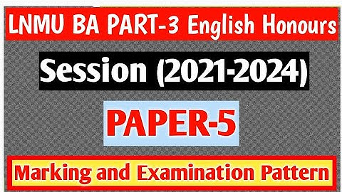 LNMU BA PART-3 English Honours Paper-5 Marking and Examination Pattern |Session 2021-2024|