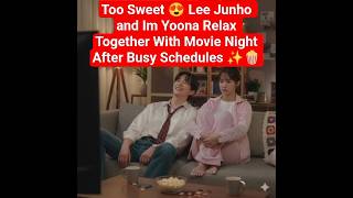 Lee Junho \u0026 Im Yoona Relax Together With Movie Night ✨🍿 #kdrama #yoona #junho #kpop #kdramas #snsd
