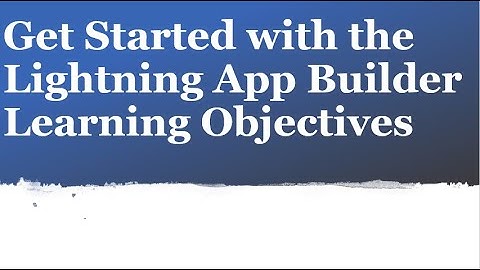 Get Started with the Lightning App Builder