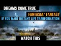 DREAMS COME TRUE (FANTASIA/ FANTASIES: INSTANT TRANSFORMATION I TELL YOU. WATCH THIS