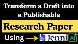 How To Transform A Draft Into A Publishable Research Paper Using Jenni Ai