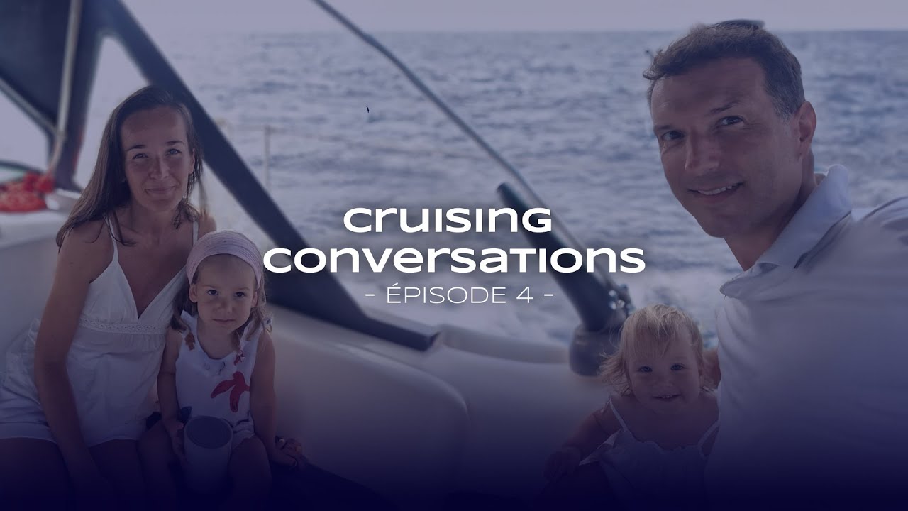 Cruising Conversations - Episode 4 : Tout quitter pour la mer