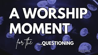 Where is the Lord? A worship moment for the questioning.