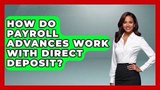 How Do Payroll Advances Work With Direct Deposit? - Your Paycheck Planner