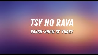 Parsho Sy Voary - Tsy Ho Rava Paroleslyrics