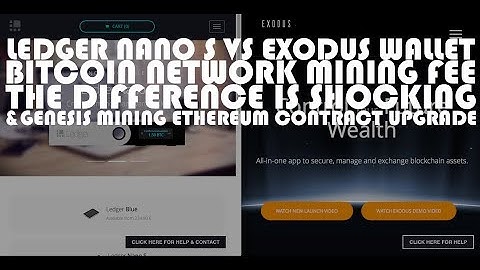LEDGER NANO S VS EXODUS WALLET BITCOIN FEE & GENESIS MINING ETHEREUM CONTRACT UPGRADE