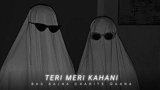 Teri Meri Kahani (Slowed Reverb) | Gabber is Back