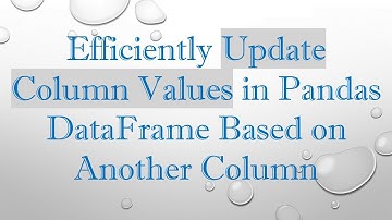 Efficiently Update Column Values in Pandas DataFrame Based on Another Column