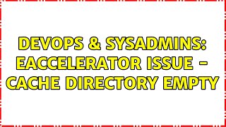 DevOps & SysAdmins: eAccelerator Issue - Cache Directory Empty Net Worth