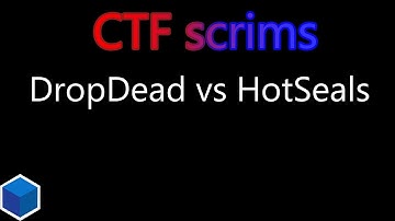 CTF practice scrims DropDead vs HotSeals