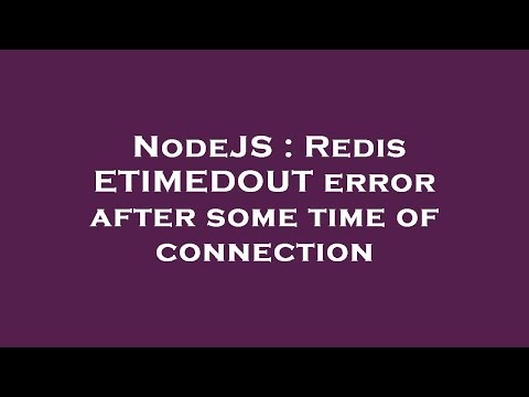NodeJS : Redis ETIMEDOUT error after some time of connection