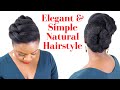 Simple and Elegant Hairstyles  for Natural Hair | No Extensions Hairstyles for Natural Hair