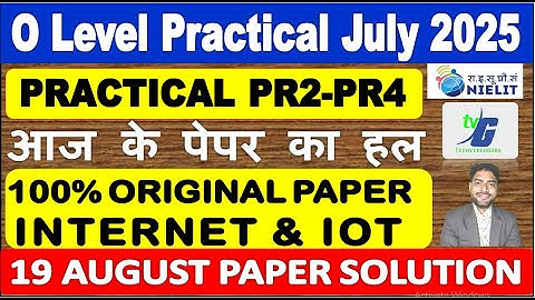 आज का पेपर | 19 August PR2 PR4 O level July 2025 Practical Paper Solution Real Paper IOT & INTERNET