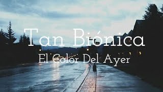 Tan Biónica - El Color Del Ayer (Letra)