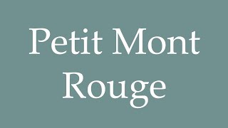 How to Pronounce ''Petit Mont Rouge'' (Little Mont Rouge