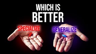 Generalize or Specialize - Ano ba mas maganda