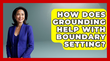 How Does Grounding Help With Boundary Setting? - PTSD Support Channel