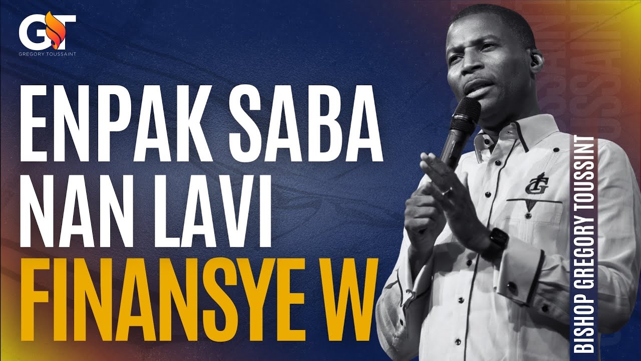 Enpak Saba Nan Lavi Finansye W | Bishop Gregory TOUSSAINT | Mesaj