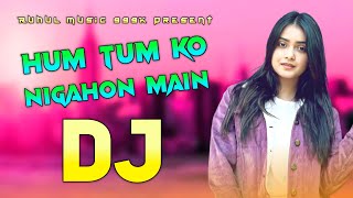 Hum Tum Ko Nigahon Main Dj Remix | Hindi New Dj Song | Hard Bass Mix | Dj Gan | Ruhul Music 999K |