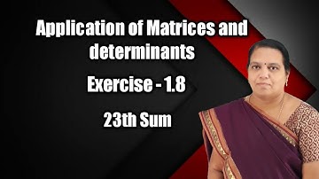 TN NEW Syllabus Class 12 |Application of Matrices and Determinants | Exercise - 1.8 |  Sum 23 | E W
