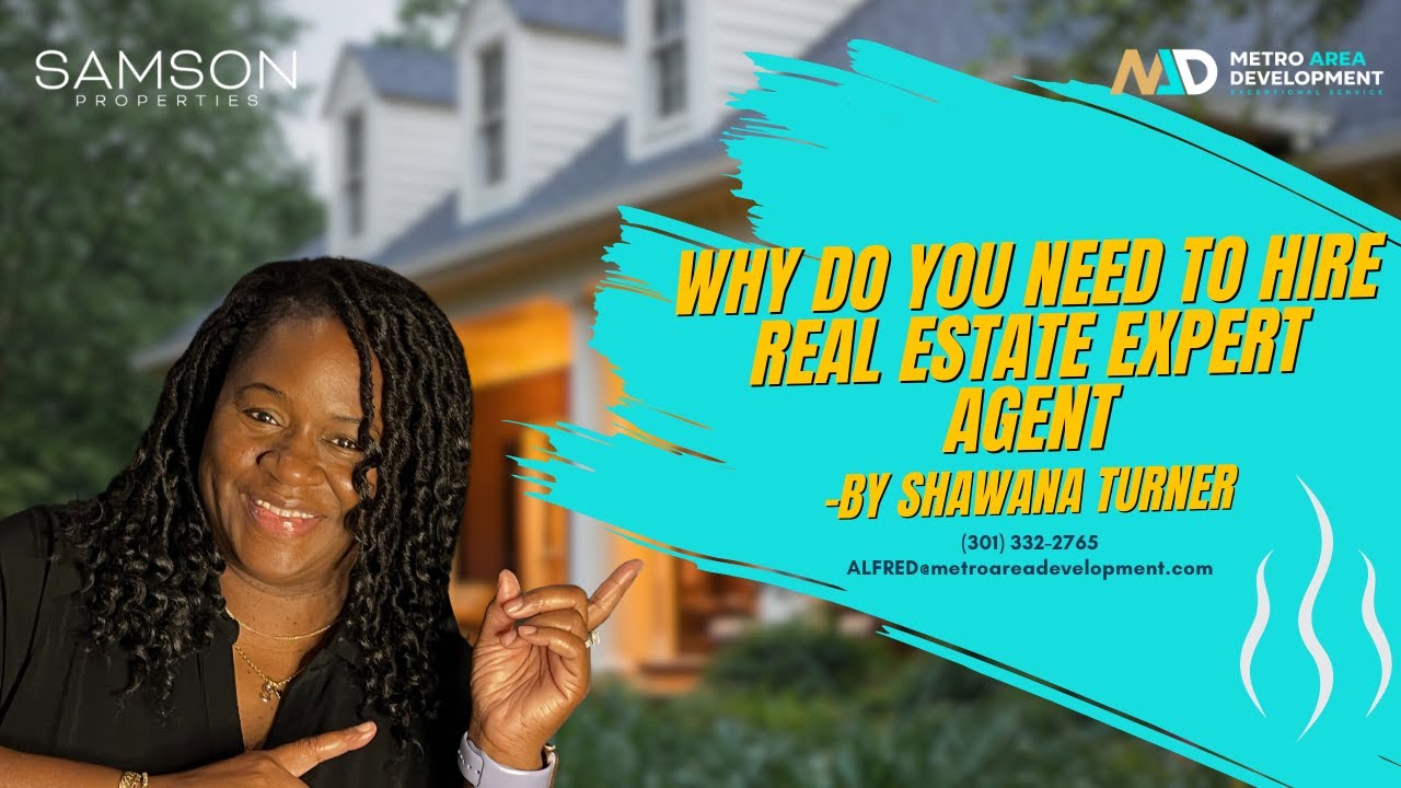 WHY DO WE NEED TO HIRE A REAL ESTATE AGENT - BY SHAWANA TURNER