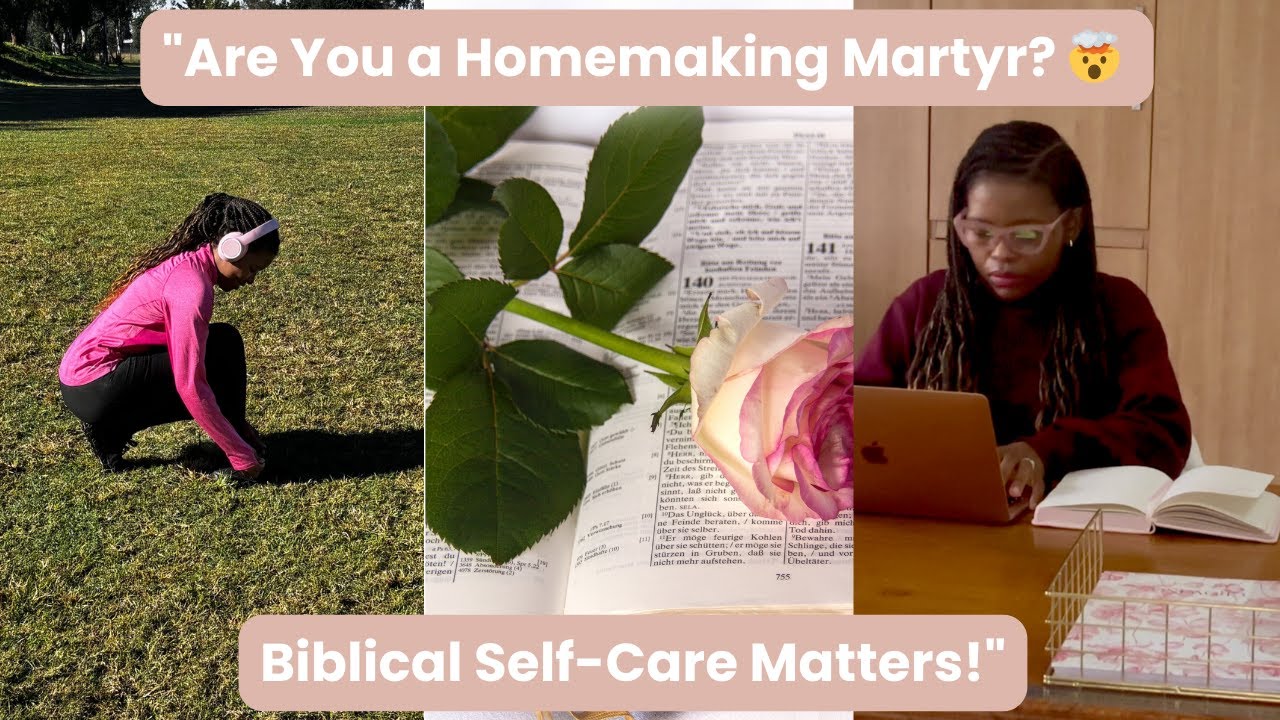 Biblical Self-Care for Homemakers: Are You a Martyr or a Faithful Steward?
