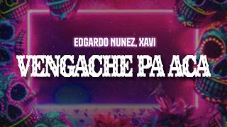 Edgardo Nunez, Xavi - Vengache pa aca (Letra / Lyrics)