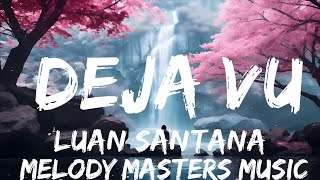 Luan Santana - DEJA VU (Letra/Lyrics) (part. Ana Castela)  | 25mins - Feeling your music